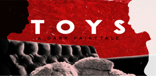 TOYS: A Dark Fairy Tale